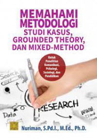 Image of Memahami Metodologi : Studi Kasus, Grounded Theory , dan Mixed - Methods